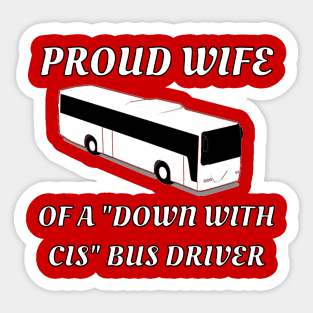 Proud Wife Of A "Down With Cis" Bus Driver Sticker